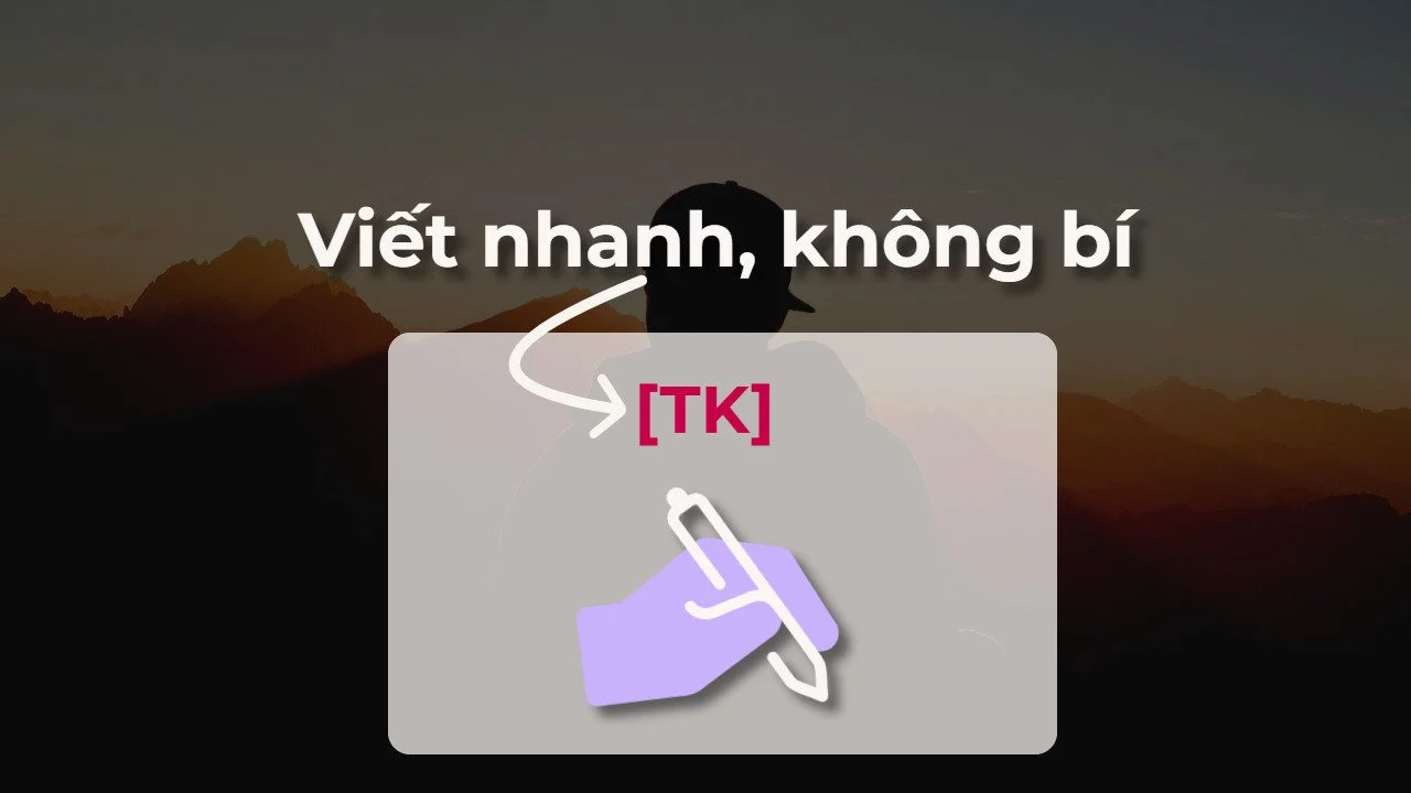 TK viết blog: Viết nhanh, giữ mạch ý tưởng liền mạch